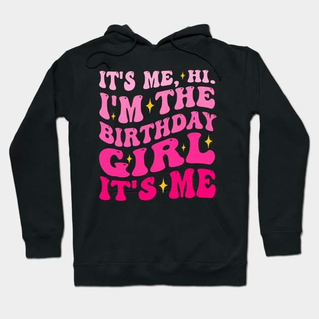 Its Me Hi I'm The Birthday Girl Its Me Birthday Party Girls Hoodie by Mitsue Kersting